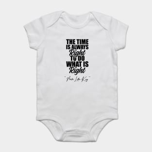 The Time Is Always Right To Do What Is Right Black History Month Martin Luther King Day Baby Bodysuit